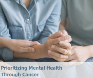 Prioritizing Mental Health Through Cancer