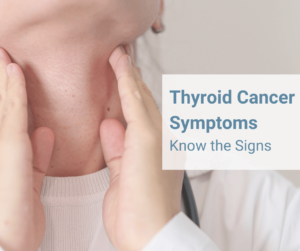 Thyroid Cancer- Symptoms, Diagnosis, and Treatment Options