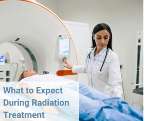 What to Expect: Radiation Therapy