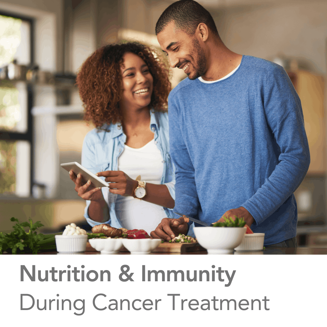 Nutrition & Immunity  During Cancer Treatment